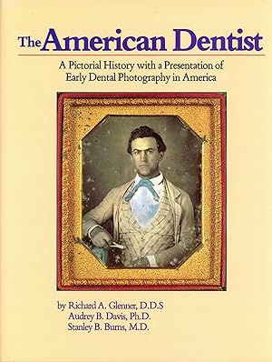 Seller image for The American Dentist: A Pictorial History with a Presentation of Early Dental Photography in America for sale by Bagatelle Books