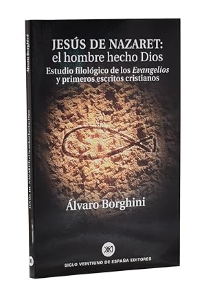 Seller image for JESS DE NAZARET: EL HOMBRE HECHO DIOS. ESTUDIO FILOLGICO DE LOS EVANGELIOS Y PRIMEROS ESCRITOS CRISTIANOS for sale by Librera Monogatari
