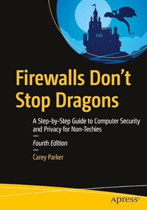 Image du vendeur pour Firewalls Don't Stop Dragons : A Step-by-Step Guide to Computer Security and Privacy for Non-Techies mis en vente par AHA-BUCH GmbH