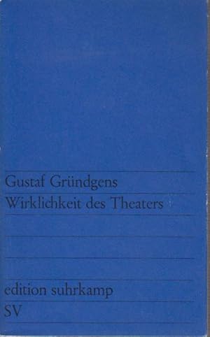 Wirklichkeit des Theaters / Gustaf Gründgens / edition suhrkamp ; 46