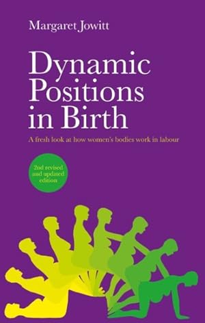 Seller image for Dynamic Positions in Birth : A Fresh Look at How Women's Bodies Work in Labour for sale by GreatBookPrices