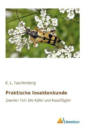Bild des Verkufers fr Taschenberg, E: Praktische Insektenkunde : Zweiter Teil: Die Kfer und Hautflgler zum Verkauf von AHA-BUCH