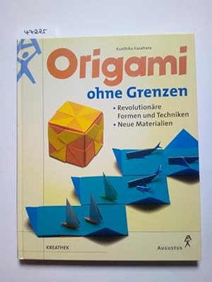 Origami ohne Grenzen : revolutionäre Formen und Techniken ; neue Materialien Kunihiko Kasahara / ...