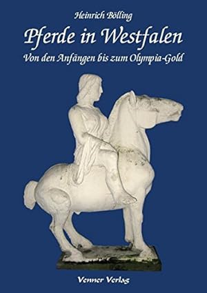 Immagine del venditore per Pferde in Westfalen: Von den Anfngen bis zum Olympia-Gold. venduto da Antiquariat-Plate