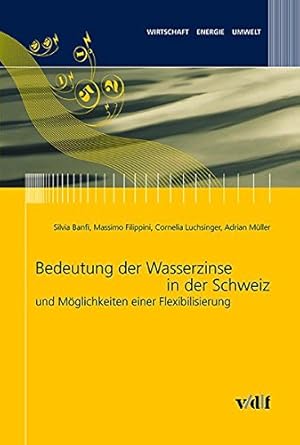 Seller image for Bedeutung der Wasserzinse in der Schweiz und Mglichkeiten der Flexibilisierung (Wirtschaft, Energie, Umwelt) for sale by Versand-Antiquariat Konrad von Agris e.K.