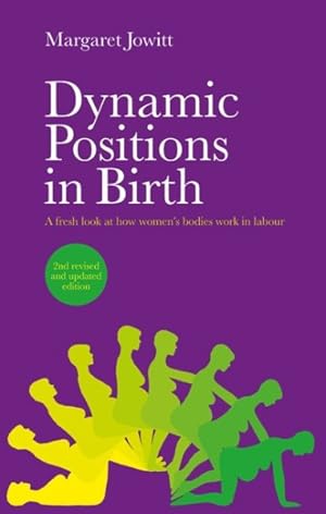 Seller image for Dynamic Positions in Birth : A Fresh Look at How Women's Bodies Work in Labour for sale by GreatBookPricesUK