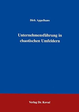 Unternehmensführung in chaotischen Umfeldern . (Schriftenreihe Innovative Betriebswirtschaftliche...