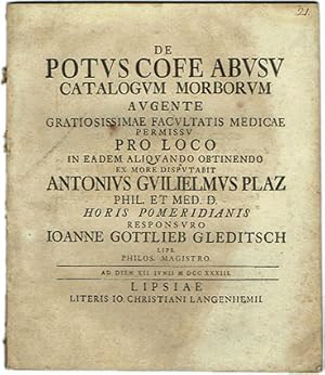 Bild des Verkufers fr De potus cofe abusu catalogum morborum augente gratiosissimae facultatis medicae permissu pro loco in eadem aliquando obtinendo ex more disputabit Antonius Guilielmus Plaz phil. et med. d. horis pomeridianis responsuro Ioanne Gottlieb Gleditsch. zum Verkauf von Kagerou Bunko (ABAJ, ILAB)