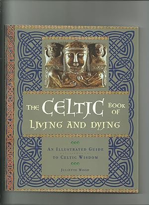 The Celtic Book of Living and Dying, an Illustrated Guide to Celtic Wisdom
