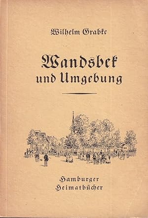 Wandsbek und Umgebung. Eine heimatkundliche Betrachtung des Lebensraumes im Osten Hamburgs.