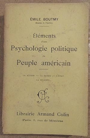 Eléments d'une Psychologie Politique du Peuple Américain : La Nation - La Patrie - L'Etat - La Re...