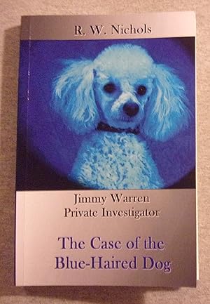 Seller image for The Case of the Blue- Haired Dog: Jimmy Warren, Private Investigator for sale by Book Nook