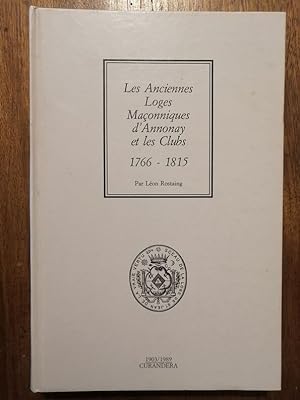 Les anciennes loges maçonniques d Annonay et les clubs 1766 1815 1989 - ROSTAING Léon - Régionali...
