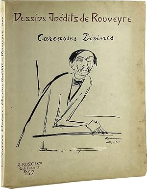 Carcasses Divines: Portraits & Monographies Dessinés par Rouveyre, 1906 & 1907 [Cover subtitle: D...