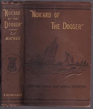 "Nor ard of the Dogger" or Deep Sea Trials and Gospel Triumphs. Beeing the story of the initiatio...