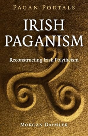 Bild des Verkufers fr Pagan Portals : Irish Paganism: Reconstructing Irish Polytheism zum Verkauf von GreatBookPrices