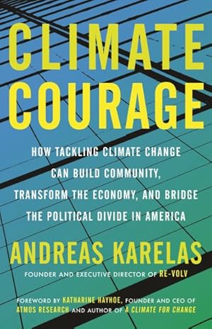 Bild des Verkufers fr Climate Courage : How Tackling Climate Change Can Build Community, Transform the Economy, and Bridge the Political Divide in America zum Verkauf von GreatBookPrices