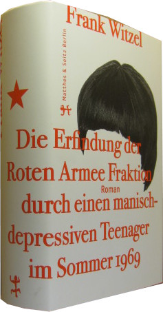 Bild des Verkufers fr Die Erfindung der Roten Armee Fraktion durch einen manisch-depressiven Teenager im Sommer 1969. zum Verkauf von Rotes Antiquariat