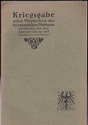 Bild des Verkufers fr Kriegsgabe allen Mitgliedern des Germanischen Museums gleichzeitig mit dem Jahresbericht 1915 dargeboten vom Direktorium zum Verkauf von Versandantiquariat Karin Dykes