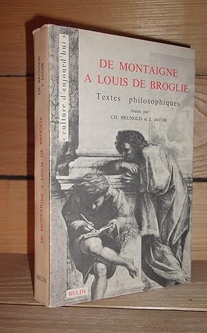 Seller image for DE MONTAIGNE A LOUIS DE BROGLIE : Textes Philosophiques Runis Par Ch. Brunold et J. Jacob, Prface De Louis De Broglie for sale by Planet's books