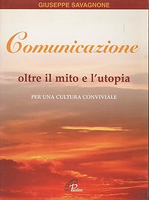 Seller image for Comunicazione oltre il mito e l'utopia : per una cultura conviviale for sale by MULTI BOOK