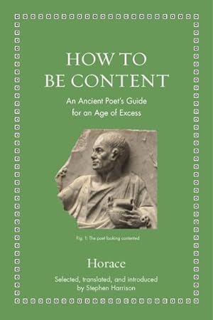Seller image for How to Be Content : An Ancient Poet's Guide for an Age of Excess for sale by GreatBookPricesUK