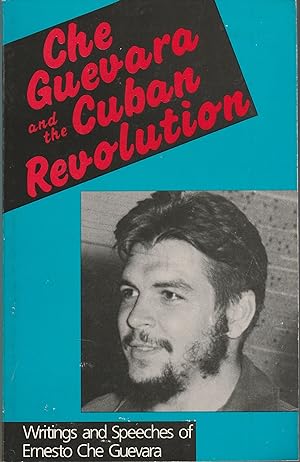 Che Guevara and the Cuban Revolution: Writings and Speeches of Ernesto Che Guevara