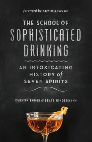 Seller image for School of Sophisticated Drinking : An Intoxicating History of Seven Spirits for sale by GreatBookPricesUK