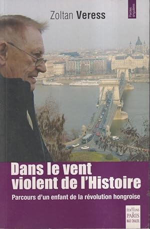 Seller image for Dans le vent violent de l'histoire : parcours d'un enfant de la rvolution hongroise for sale by PRISCA