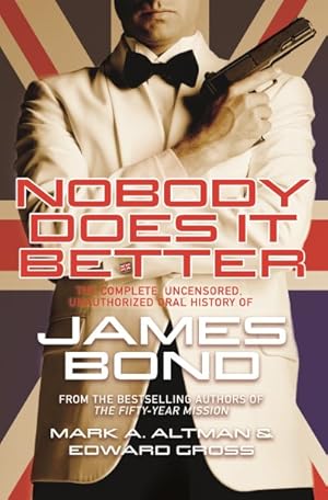 Image du vendeur pour Nobody Does It Better : The Complete, Uncensored, Unauthorized Oral History of James Bond mis en vente par GreatBookPrices