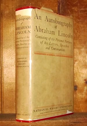 An Autobiography of Abraham Lincoln: Consisting of the Personal Portions of His Letters Speeches ...