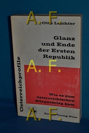 Imagen del vendedor de Glanz und Ende der Ersten Republik : Wie es zum sterr. Brgerkrieg kam (sterreichprofile) a la venta por Antiquarische Fundgrube e.U.