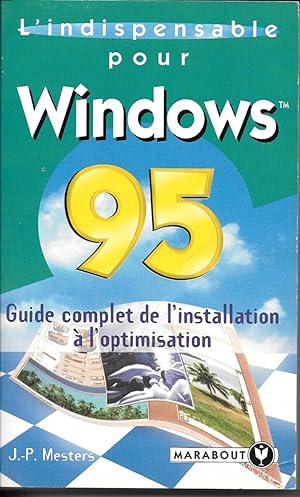L'indispensable pour Windows 95 - Guide complet de l'installation à l'optimisation
