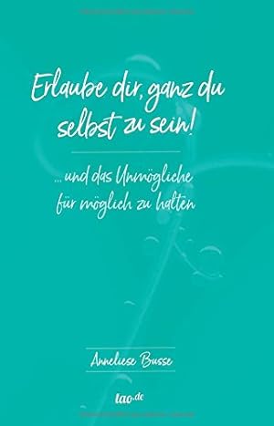 Seller image for Erlaube dir, ganz du selbst zu sein!: . und das Unmgliche fr mglich zu halten for sale by Herr Klaus Dieter Boettcher