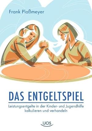 Bild des Verkufers fr Das Entgeltspiel : Leistungsentgelte in der Kinder- und Jugendhilfe kalkulieren und verhandeln zum Verkauf von AHA-BUCH GmbH