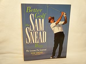 Seller image for Better Golf the Sam Snead Way The Lessons I'Ve Learned for sale by curtis paul books, inc.
