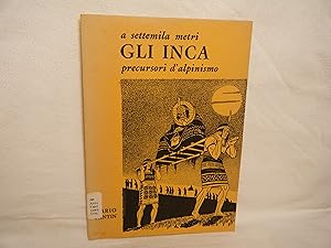 Imagen del vendedor de A Settemila Metri Gli Inca: Precursori D'Alpinismo (Extract) a la venta por curtis paul books, inc.