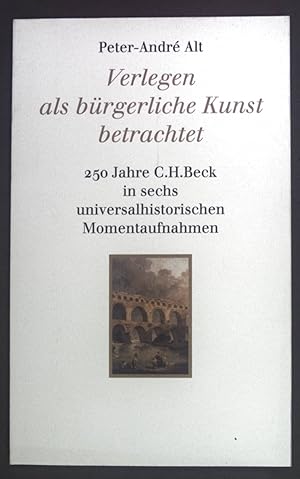 Immagine del venditore per Verlegen als brgerliche Kunst betrachtet: 250 Jahre C.H. Beck in sechs universalhistorischen Momentaufnahmen. venduto da books4less (Versandantiquariat Petra Gros GmbH & Co. KG)