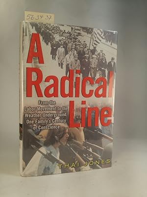 Bild des Verkufers fr A Radical Line. From the Labor Movement to the Weather Underground, One Family's Century of Conscience. zum Verkauf von ANTIQUARIAT Franke BRUDDENBOOKS