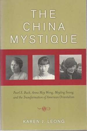 Bild des Verkufers fr The China Mystique. Pearl S Buck, Anna May Wong, Mayling Soong and the Transformation of American Orientalism. zum Verkauf von Asia Bookroom ANZAAB/ILAB