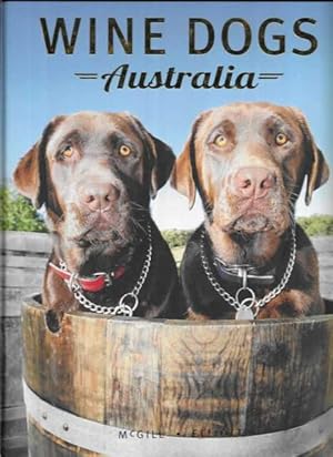 Wine Dogs Australia: A Pictorial Celebration of Canines from The Great Wine Estates of Australia