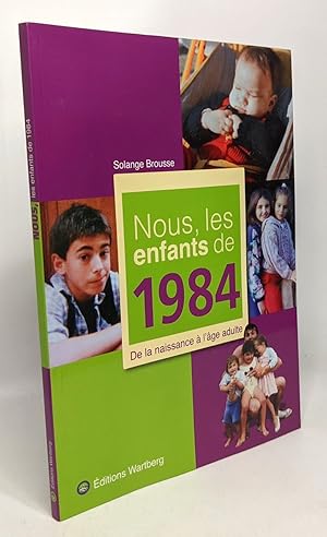 Bild des Verkufers fr Nous les enfants de 1984 : De la naissance  l'ge adulte zum Verkauf von crealivres