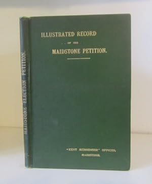 Seller image for Illustrated Record of the Maidstone Petition; Complete Report of the Enquiry. Reprinted from the Daily Editions of the Kent Messenger and Maidstone Telegraph for sale by BRIMSTONES