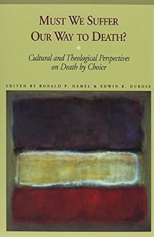 Immagine del venditore per Must We Suffer Our Way to Death: Cultural and Theological Perspectives on Death by Choice venduto da nika-books, art & crafts GbR