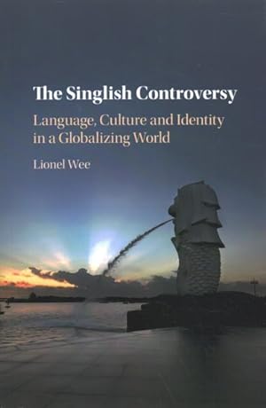 Image du vendeur pour Singlish Controversy : Language, Culture and Identity in a Globalizing World mis en vente par GreatBookPrices