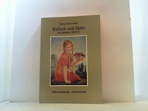 Bild des Verkufers fr Gesund und schn mit einfachen Mitteln. Allgemeine Grundlagen zur Gestaltung gesunden frohen Lebens und zur Pflege natrlicher Schnheit. zum Verkauf von Antiquariat Uwe Berg