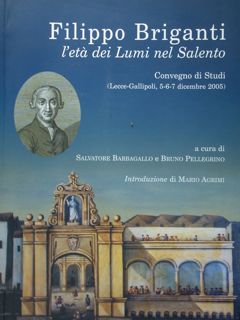 Seller image for Filippo Briganti l'et dei Lumi nel Salento. Convegno di Studi (Lecce-Gallipoli, 5-6-7 dicembre 2005). for sale by EDITORIALE UMBRA SAS