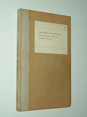 Seller image for Goodbye To Morning: a biographical study of Mary Webb for sale by Rodney Rogers