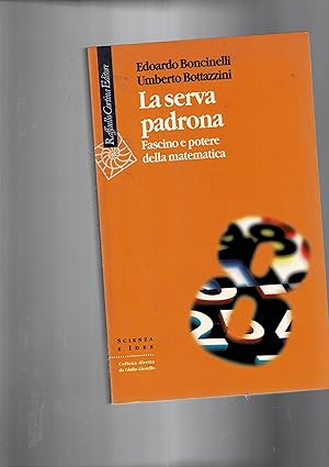 Image du vendeur pour La serva padrona. Fascino e potere della matematica. Prima edizione. mis en vente par Libreria Gull