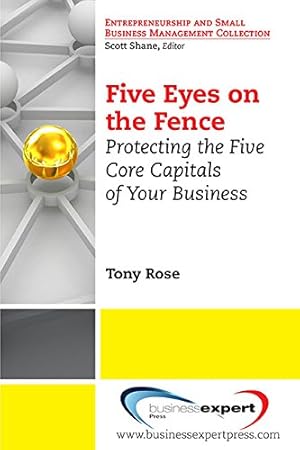 Seller image for Five Eyes On the Fence: Protecting the Five Core Capitals of Your Business (Entrepreneurship and Small Business Management Collection) [Soft Cover ] for sale by booksXpress